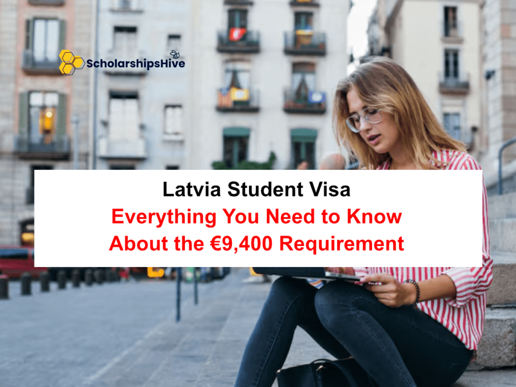Latvia Student Visa: Everything You Need to Know About the €9,400 Requirement