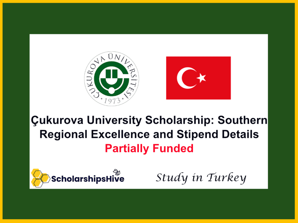Çukurova University Scholarship: Southern Regional Excellence and Stipend Details, Turkey | Partially Funded