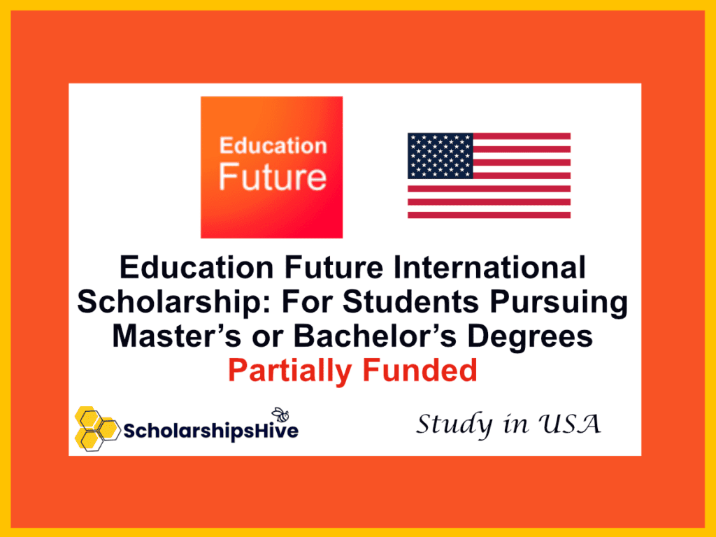 Education Future International Scholarship: For Students Pursuing Master’s or Bachelor’s Degrees Abroad, USA | Partially Funded
