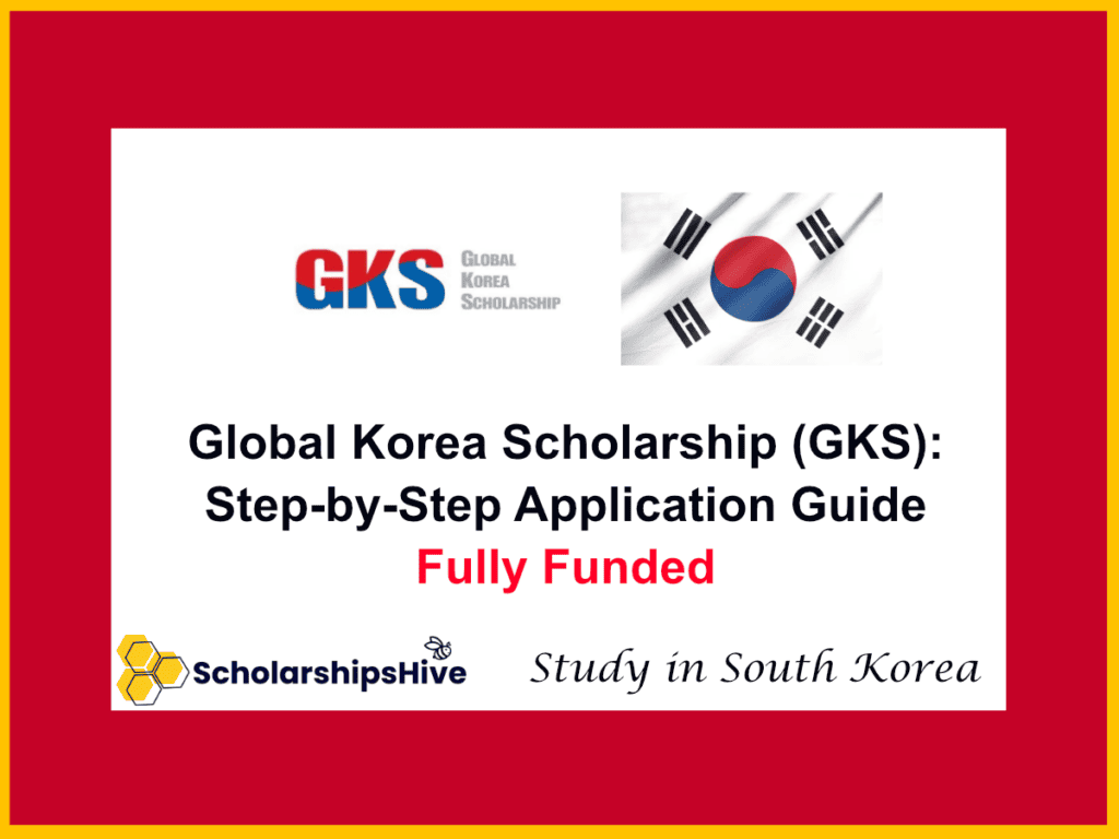 Global Korea Scholarship (GKS): Step-by-Step Application Guide, South Korea | Fully Funded