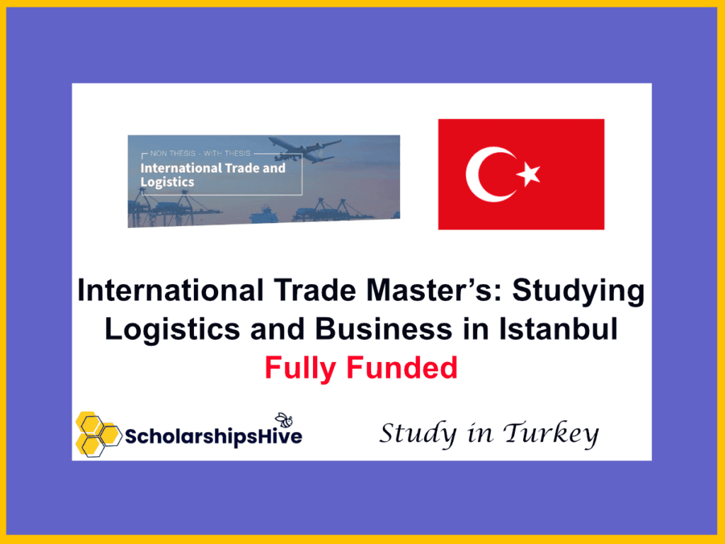 International Trade Master’s: Studying Logistics and Business in Istanbul, Turkey | Fully Funded