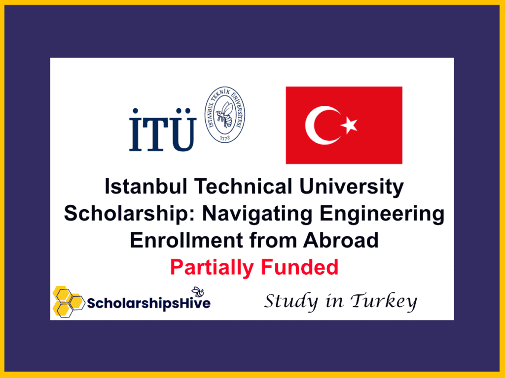 Istanbul Technical University (ITU) Scholarship: Navigating Engineering Enrollment from Abroad, Turkey | Partially Funded