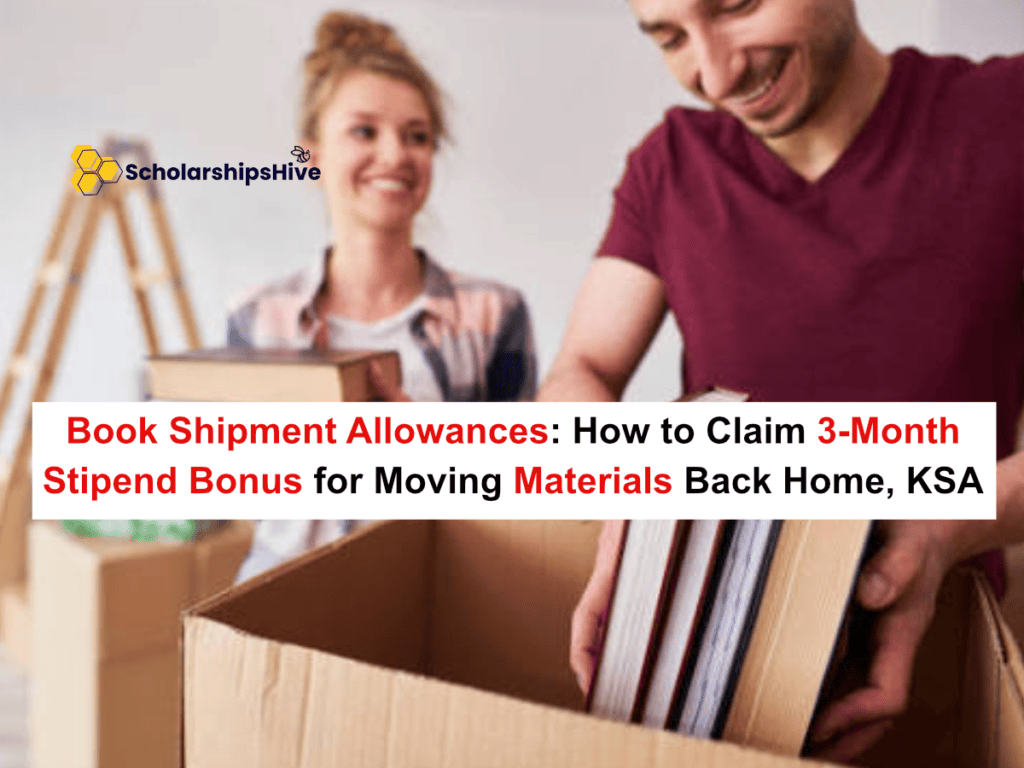 Book Shipment Allowances: How to Claim the 3-Month Stipend Bonus for Moving Materials Back Home, Saudi Arabia | Fully Funded