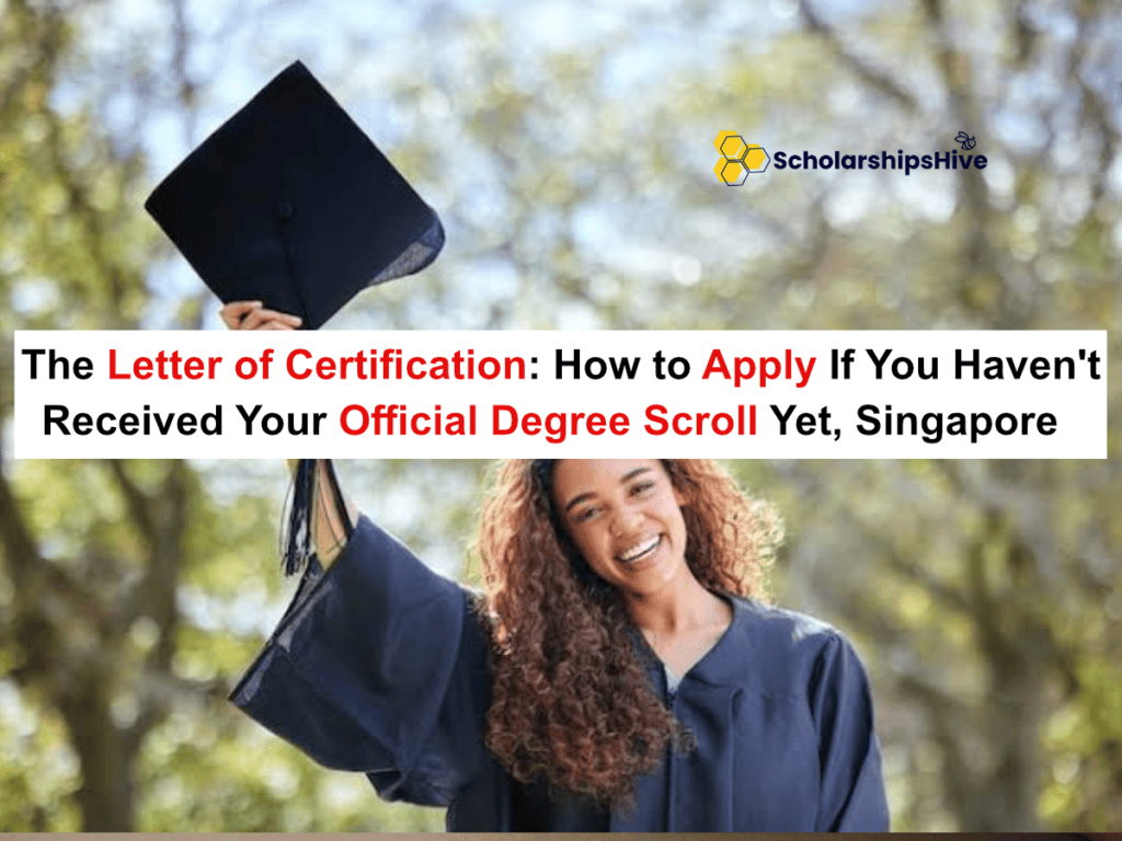 The Letter of Certification: How to Apply If You Haven't Received Your Official Degree Scroll Yet, Singapore | Fully Funded